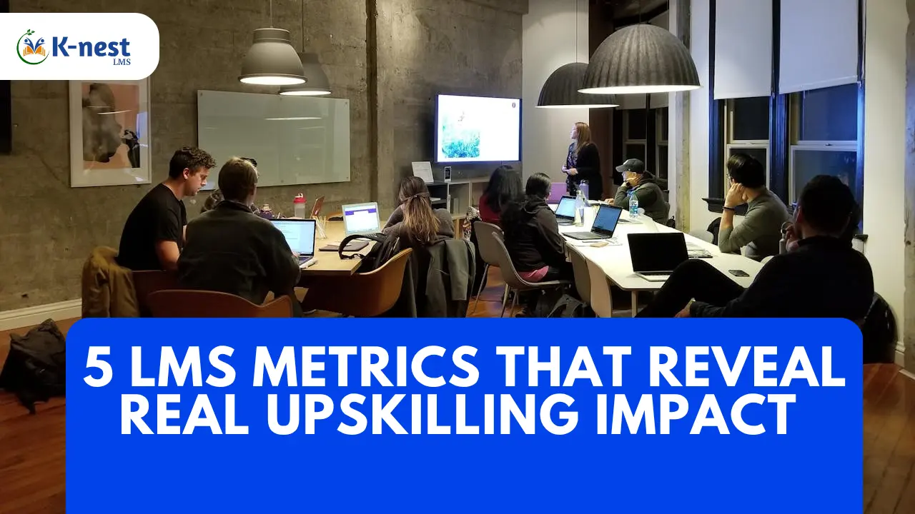 Is Your LMS Helping You Upskill? | 5 Metrics That Tell the Real Story